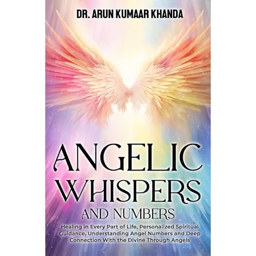 ANGELIC WHISPERS AND NUMBERS Audiolibro Por Dr. Arun Kumaar Khanda arte de portada