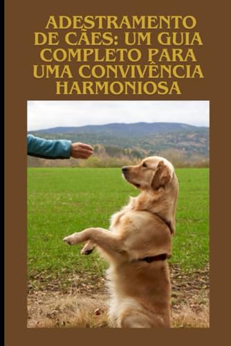 Adestramento de Cães: Um Guia Completo para uma Convivência Harmo...