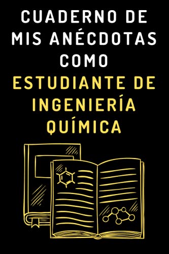 Cuaderno De Mis Anécdotas Como Estudiante De Ingeniería Química: Cuaderno De Notas Para Estudiantes De Ingeniería Química