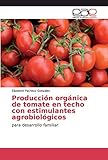 Producción orgánica de tomate en techo con estimulantes agrobiológicos: para desarrollo familiar