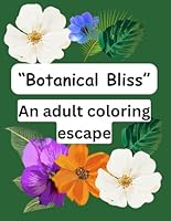 Botanical Bliss an adult coloring escape. B0F5NSJQTQ Book Cover