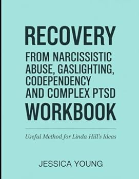Paperback Recovery from Narcissistic Abuse, Gaslighting, Codependency and Complex PTSD Workbook: Useful Method For Linda Hill's Ideas Book