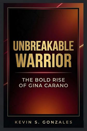 UNBREAKABLE WARRIOR : The Bold Rise of Gina Carano