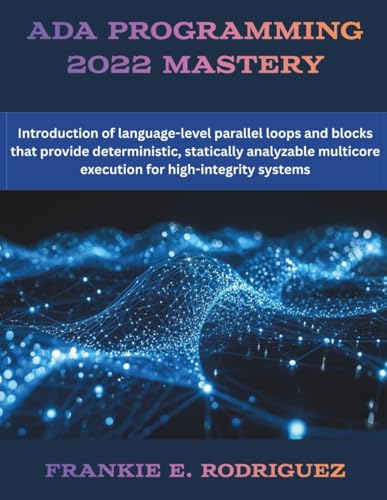 Bild: Ada Programming 2022 Mastery: Introduction of language-level parallel loops and blocks that provide deterministic, statically analyzable multicore ... systems (The Future Developers) f�r 30,43 EUR bei amazon.de