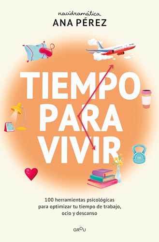 Tiempo para vivir: 100 herramientas psicológicas para optimizar tu tiempo de trabajo, ocio y descanso / Time to live (Grou) (Spanish Edition)