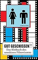 GUT GESCHISSEN?! - Das Klobuch des unnützen Filmwissens (+ Gästebuch): Endlich macht Stuhlgang wieder Spaß! 3738638539 Book Cover