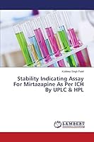 Stability Indicating Assay for Mirtazapine As per Ich by Uplc and Hpl 3659796719 Book Cover