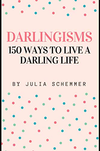 Darlingisms: 150 Ways To Live A Darling Life
