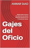  Gajes del Oficio: Relatos sobre lo que se vive dentro de una sala de redacción mientras se va a la caza de las noticias. (Spanish Edition)