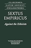 Sextus Empiricus: Against the Ethicists: (Adversus Mathematicos XI) (Clarendon Later Ancient Philosophers)