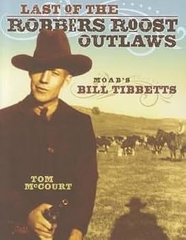 Paperback Last of the Robbers Roost Outlaws: Moab’s Bill Tibbetts Book