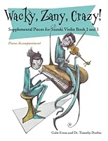 Wacky, Zany, Crazy!: Supplemental Pieces for Suzuki Violin Book 2 and 3 | Piano Accompaniment 1737967014 Book Cover