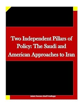 Paperback Two Independent Pillars of Policy: The Saudi and American Approaches to Iran Book