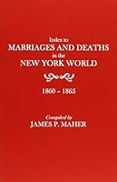 Index to Marriages and Deaths in the New York World, 1860-1865 0806317728 Book Cover