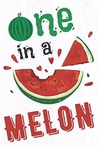  One in a melon: blank lined watermelon notebook or journal, perfect watermelon gift for girls