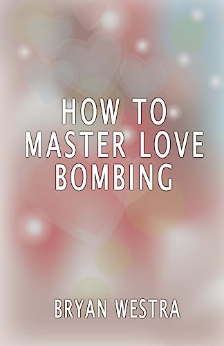 How To Master Love Bombing