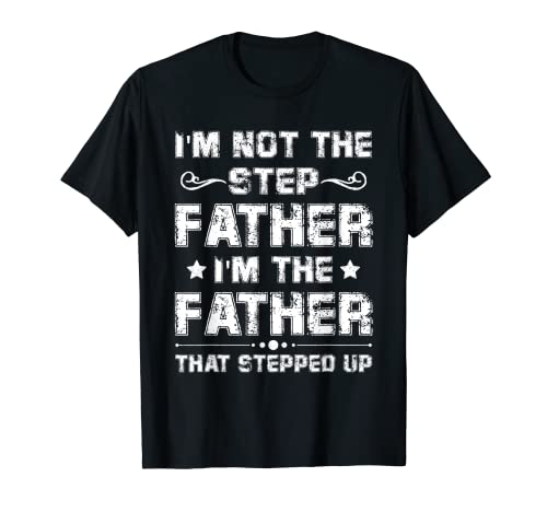 I'm Not The Step Father Stepped Up T shirt regali per la festa del papà Maglietta