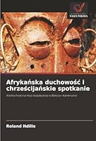 Afrykanska duchowosc i chrzescijanskie spotkanie (Polish Edition) 6208464536 Book Cover