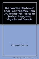 The Complete Step-by-step Cook Book: With More Than 200 International Recipes for Seafood, Pasta, Meat, Vegtables and Desserts 0862881994 Book Cover