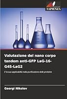 Valutazione del nano corpo tandem anti-GFP LaG-16- G4S-LaG2 (Italian Edition) 6202491272 Book Cover