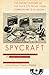 Spycraft: The Secret History of the CIA's Spytechs, from Communism to Al-Qaeda