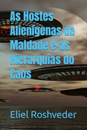 As Hostes Alienígenas da Maldade e as Hierarquias do Caos (Aliens e Mundos Paralelos) (Portuguese Edition)