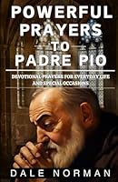 Powerful Prayers to Padre Pio: Devotional Prayers for Everyday Life and Special Occasions B0DB6LZYMP Book Cover