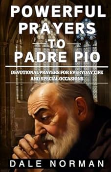 Paperback Powerful Prayers to Padre Pio: Devotional Prayers for Everyday Life and Special Occasions Book