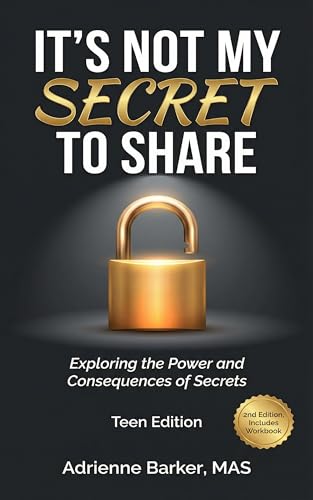 Its Not My Secret To Share: Teen Edition : Exploring the Power and Consequences of Secrets (English Edition)