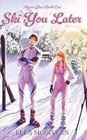Ski You Later: His Icy Glare and Her Sunny Flair (Alpine Glow) 1069490709 Book Cover
