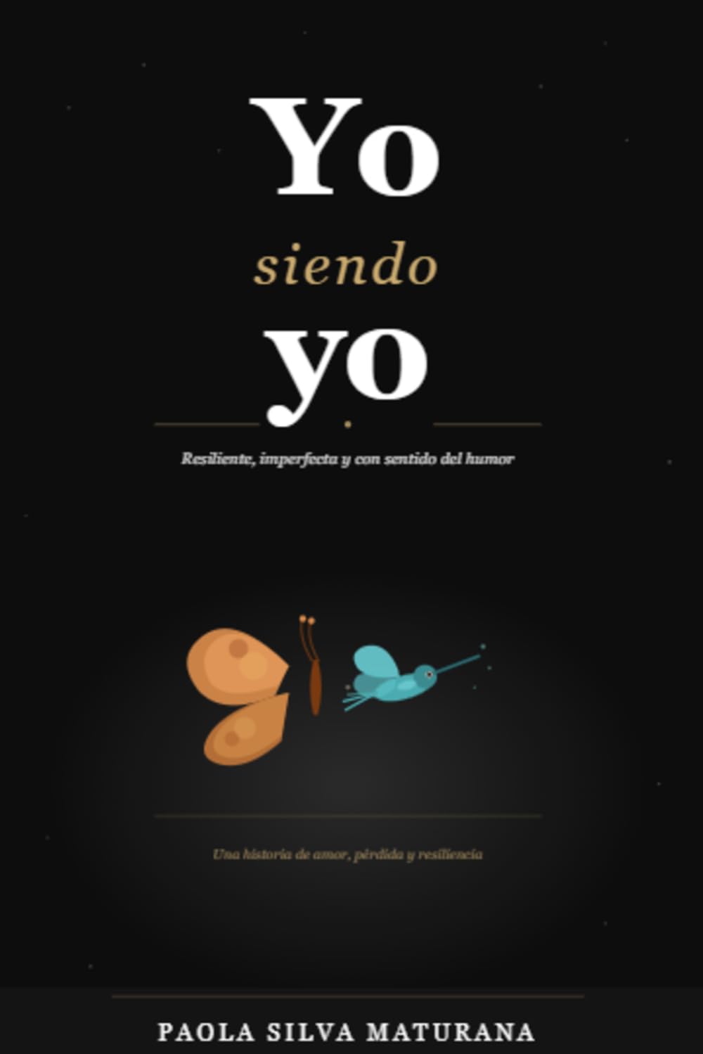 Yo siendo yo.: Resiliente, imperfecta y con sentido del humor.