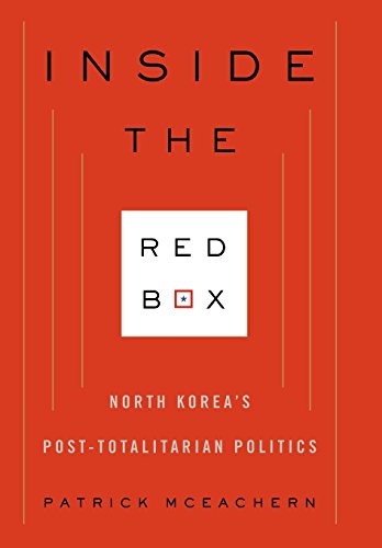 Inside the Red Box: North Korea's Post-totalitarian Politics (Contemporary Asia in the World)