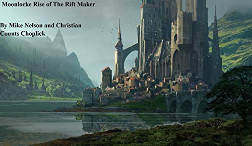 Moonlocke Rise of The Rift Maker eBook : Nelson, Mike, Choplick ...