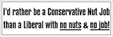 LPF USA I'd Rather Be A Conservative Nut Job Than a Liberal with No Nuts and No Job Bumper Sticker