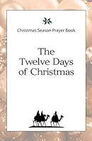 Christmas Season Prayer Book: The Twelve Days of Christmas 069239933X Book Cover