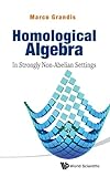Homological Algebra: In Strongly Non-Abelian Settings
