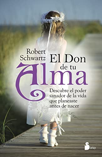 Don de tu alma, el: Desubre El Poder Sanador De La Vida Que Planeaste Antes De Nacer (ESPIRITUALIDAD)