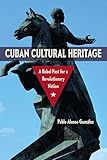 Photo Gallery cuban cultural heritage: a rebel past for a revolutionary nation Photo Gallery cuban cultural heritage: a rebel past for a revolutionary nation