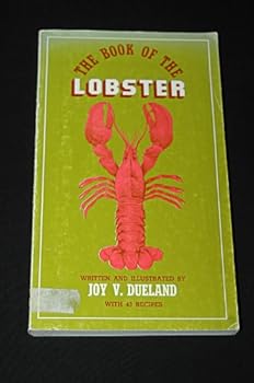 The book of the lobster;: An informal account of what he is and what he is not, how he is caught, and how he is cooked and eaten, with 43 recipes