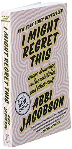 I Might Regret This: Essays, Drawings, Vulnerabilities, and Other Stuff