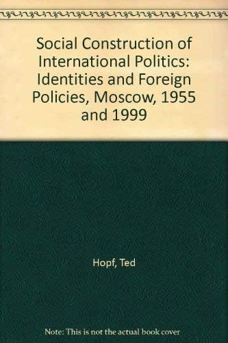 Social Construction of International Politics: Identities & Foreign Policies, Moscow, 1955 and 1999