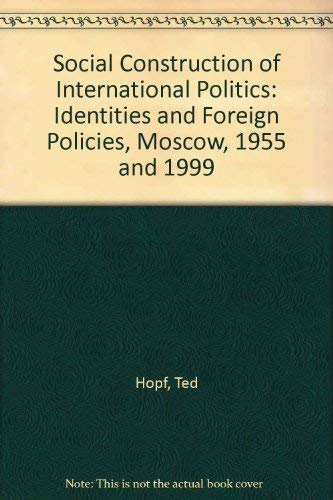 Social Construction of International Politics: Identities & Foreign Policies, Moscow, 1955 and 1999