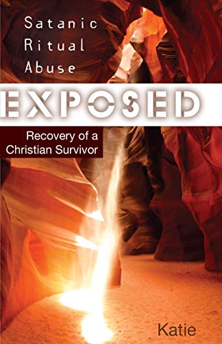 Satanic Ritual Abuse Exposed: Recovery of a Christian Survivor