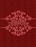 Welding Technician Work Log: Daily Routine Inspection Log, Safety Maintenance and Repair Notebook, Check Tools Logbook, Journal, supplies for Welding ... 120 pages (Welding Tools Maintenance Logbook)