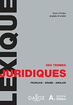 Lexique des termes juridiques. Français - Arabe - Anglais - 1ère édition: Coédition Dalloz - Hachette A. Antoine