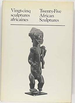 Vingt-Cinq Sculptures Africaines = Twenty-Five African Sculptures