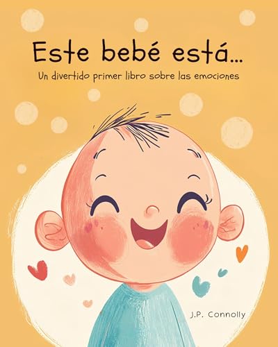 Este bebé está...: Un divertido primer libro sobre las emociones para bebés. Para edades de 1 a 3 años Este bebé está...: Un divertido primer libro sobre las emociones para bebés. Para edades de 1 a 3 años