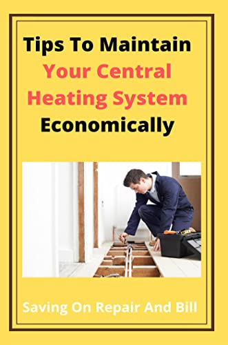 Tips To Maintain Your Central Heating System Economically: Saving On Repair  And Bill, Stamison, Rod, eBook - Amazon.com