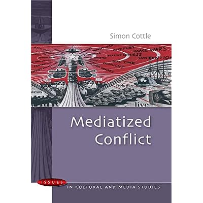 Mediatized Conflict: Understanding Media and Conflicts in the Contemporary World