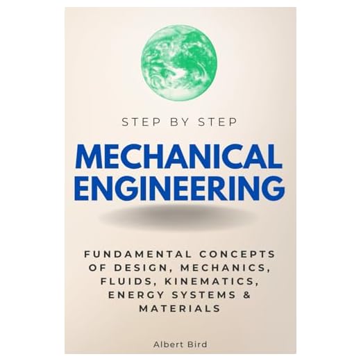 Mechanical Engineering Step by Step: Fundamental Concepts of Design, Mechanics, Fluids, Kinematics, Energy Systems & Materials (Step By Step Subject Guides)